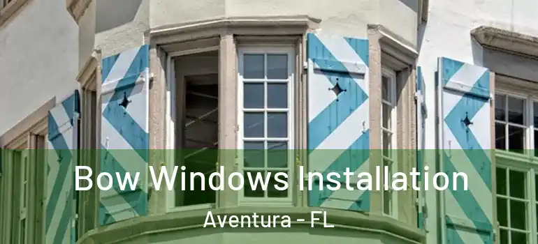  Bow Windows Installation Aventura - FL