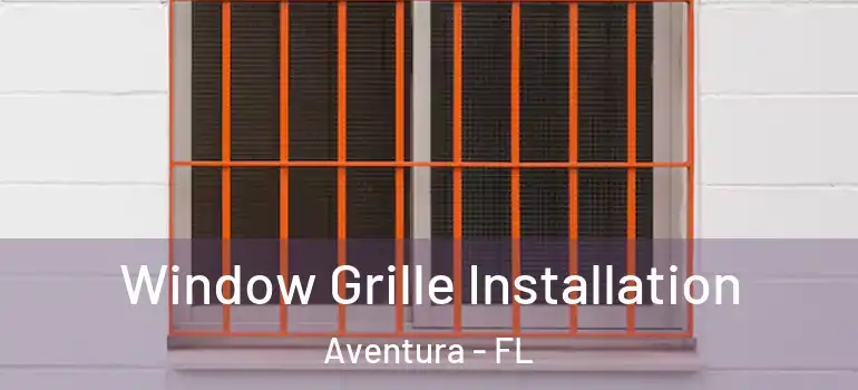  Window Grille Installation Aventura - FL