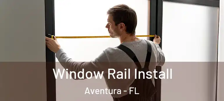  Window Rail Install Aventura - FL